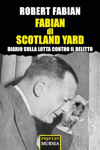 Fabian di Scotland Yard: Diario sulla lotta contro il delitto (Reprint Mursia – Duemila e dintorni) von Ugo Mursia Editore